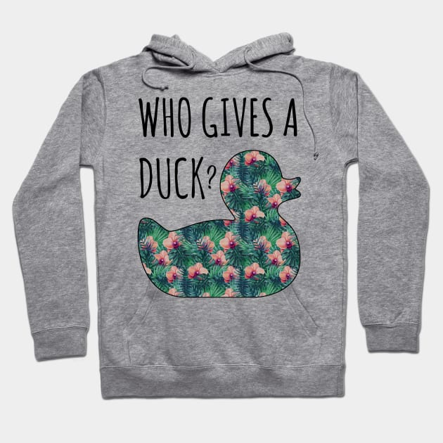 Who Gives a Duck? Hoodie by Witty Things Designs